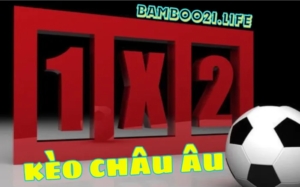 Kèo Châu Âu 1×2 BamBoo21 3 Kèo Châu Âu 1×2 BamBoo21