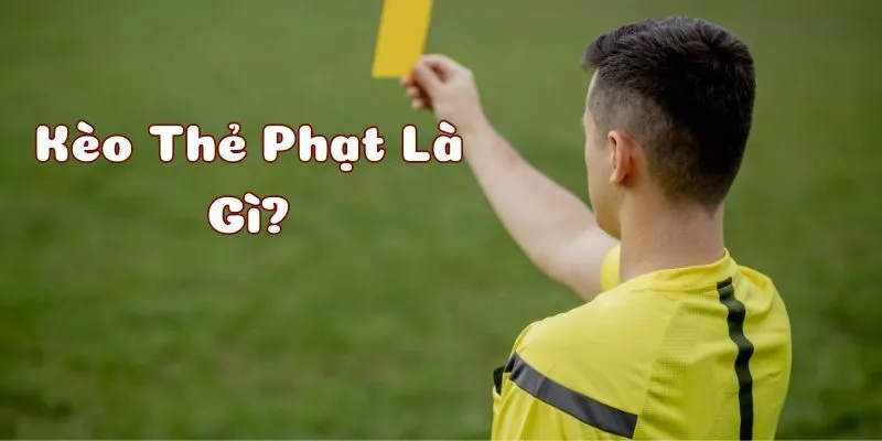 Kèo Thẻ Phạt Là Gì?
