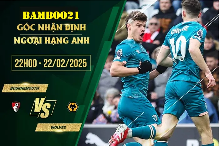 Soi kèo Bournemouth vs Wolves, 22h00 ngày 22/2/2025 2 kèo Bournemouth vs Wolves