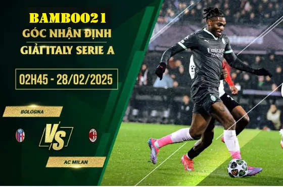 Soi kèo Bologna vs AC Milan, 2h45 ngày 28/2/2025 2 Soi kèo Bologna vs AC Milan, 2h45 ngày 28/2/2025
