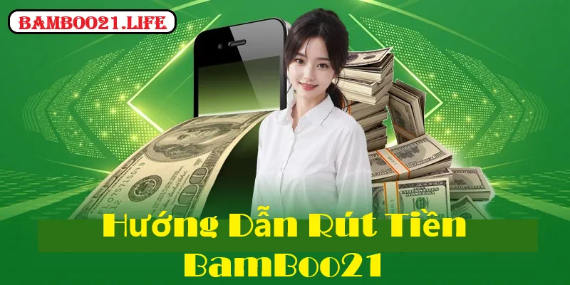 Hướng Dẫn Rút Tiền BamBoo21