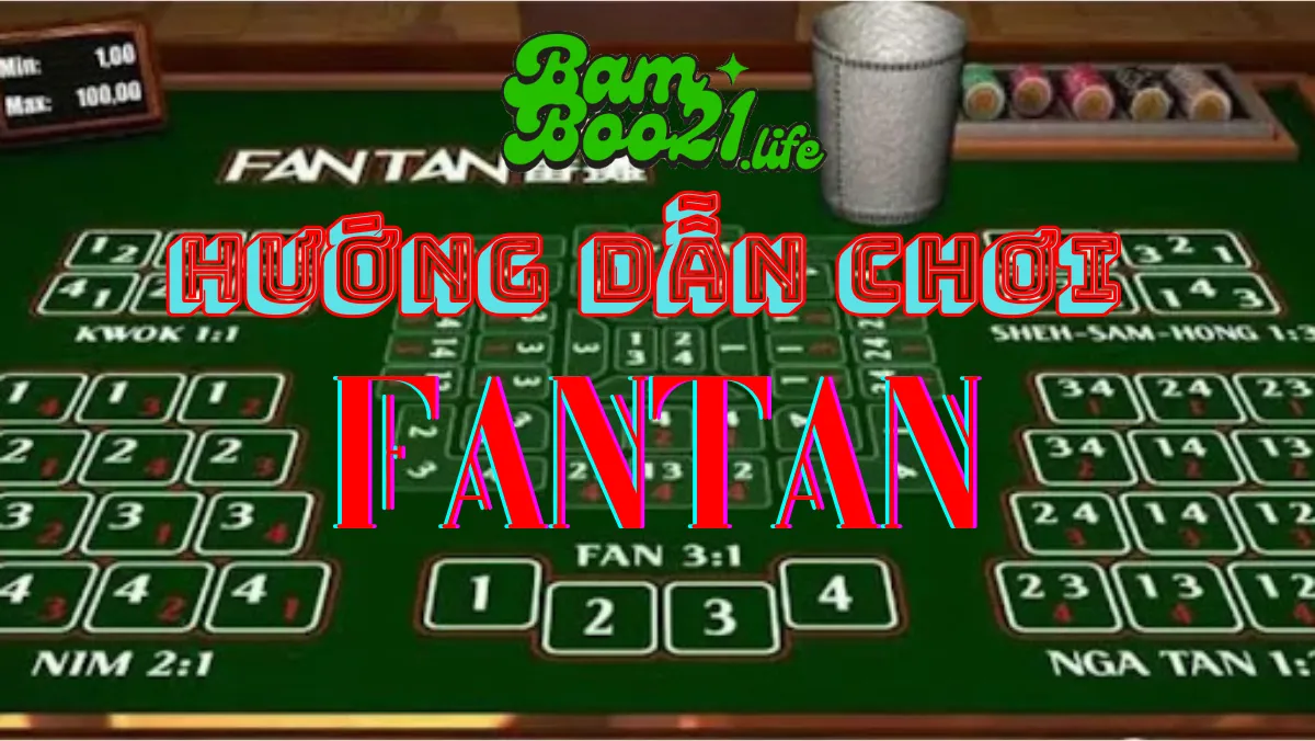 Cách Chơi Game Fantan Bamboo21 – chi tiết – dể trúng lớn nhất hiện nay