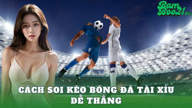 Kèo Bóng Đá Tài Xỉu BamBoo21