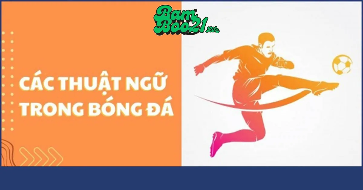 Thuật Ngữ Trong Kèo Bóng Đá BamBoo21