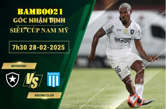 Botafogo vs Racing Club, 7h30 ngày 28/2/2025